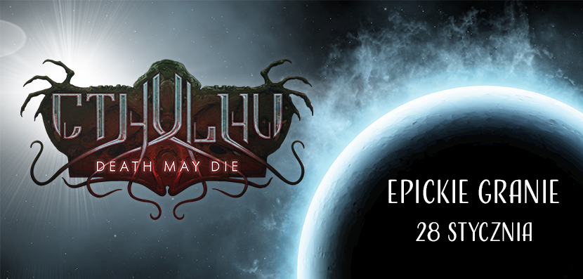 Zapisy Cthulhu Death May Die – 28.01